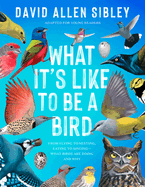Item #571584 What It's Like to Be a Bird (Adapted for Young Readers): From Flying to Nesting,...