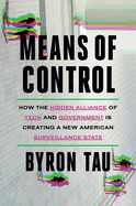 Item #575872 Means of Control: How the Hidden Alliance of Tech and Government Is Creating a New...