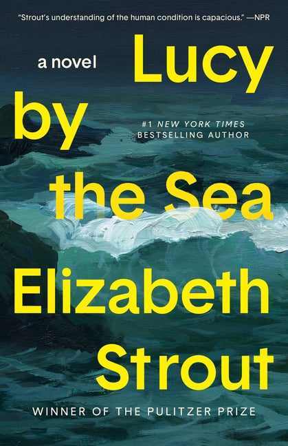 Lucy by the Sea: A Novel. Elizabeth Strout.