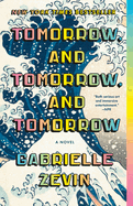 Tomorrow, and Tomorrow, and Tomorrow: A novel. Gabrielle Zevin.