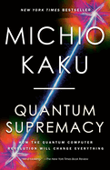 Item #620301 Quantum Supremacy: How the Quantum Computer Revolution Will Change Everything....
