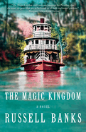 The Magic Kingdom: A novel. Russell Banks.