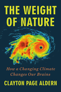 Item #577776 The Weight of Nature: How a Changing Climate Changes Our Brains. Clayton Page Aldern