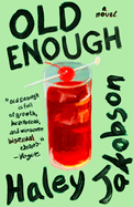 Old Enough: A Novel. Haley Jakobson.