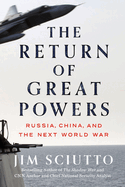 Item #577480 The Return of Great Powers: Russia, China, and the Next World War. Jim Sciutto