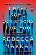Item #575526 I Have Some Questions for You: A Novel. Rebecca Makkai
