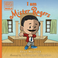 Item #572809 I am Mister Rogers (Ordinary People Change the World). Brad Meltzer