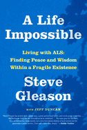 Item #578208 A Life Impossible: Living with ALS: Finding Peace and Wisdom Within a Fragile...