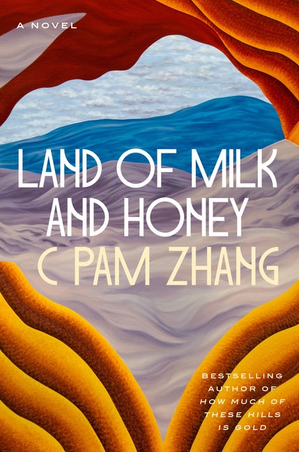 Land of Milk and Honey: A Novel. C. Pam Zhang.