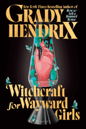 Item #586623 Witchcraft for Wayward Girls. Grady Hendrix