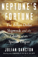 Neptune's Fortune: The Billion-Dollar Shipwreck and the Ghosts of the