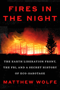 Item #616072 Fires in the Night: The Earth Liberation Front, the FBI, and a Secret History of...