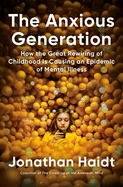 Item #577241 The Anxious Generation: How the Great Rewiring of Childhood Is. Jonathan Haidt