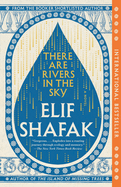 There Are Rivers in the Sky. Elif Shafak.