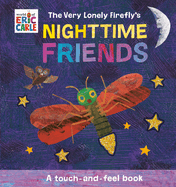Item #606655 Very Lonely Firefly's Nighttime Friends: A Touch-And-Feel Book. Eric Carle