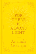Item #585907 For There Is Always Light: A Journal. Amanda Gorman