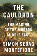 Cauldron: The Making of the Modern Middle East