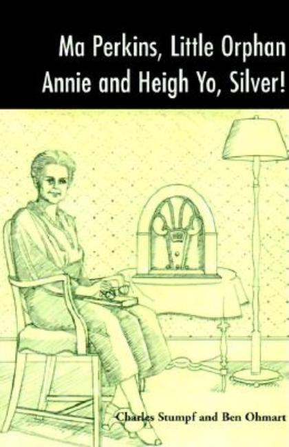 Item #193567 Ma Perkins, Little Orphan Annie and Heigh Yo, Silver! Charles Stumpf, Ben, Ohmart