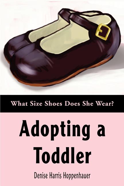 Item #526417 Adopting a Toddler: What Size Shoes Does She Wear? Denise Hoppenhauer