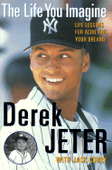 Item #574984 The Life You Imagine : Life Lessons for Achieving Your Dreams. Derek Jeter, Jack, Curry
