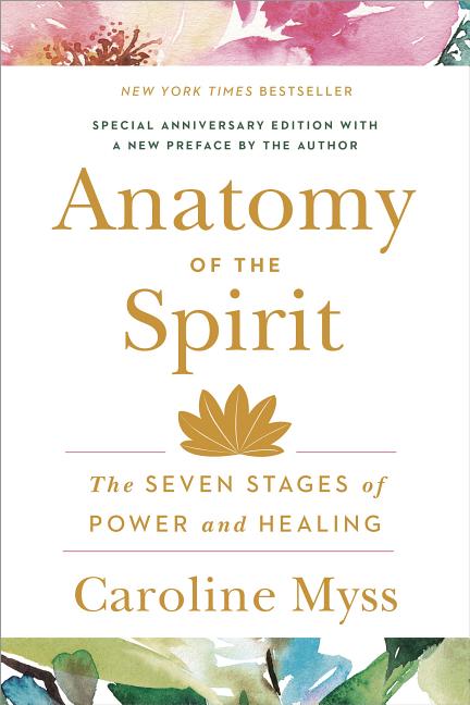 Item #575258 Anatomy of the Spirit: The Seven Stages of Power and Healing. Caroline Myss