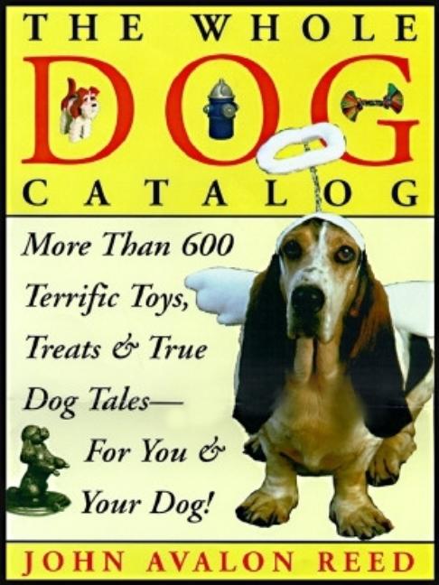 Item #496245 The Whole Dog Catalog: More than 800 Terrific Toys, Treats, and True Dog Tales for...