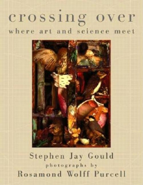 Item #194384 Crossing Over: Where Art and Science Meet. Stephen Jay Gould
