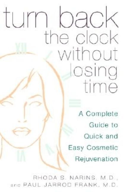 Item #194510 Turn Back the Clock Without Losing Time: A Complete Guide to Quick and Easy Cosmetic...