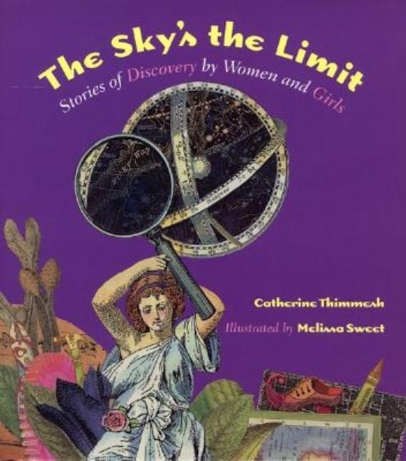Item #565160 The Sky's the Limit: Stories of Discovery by Women and Girls. Catherine Thimmesh