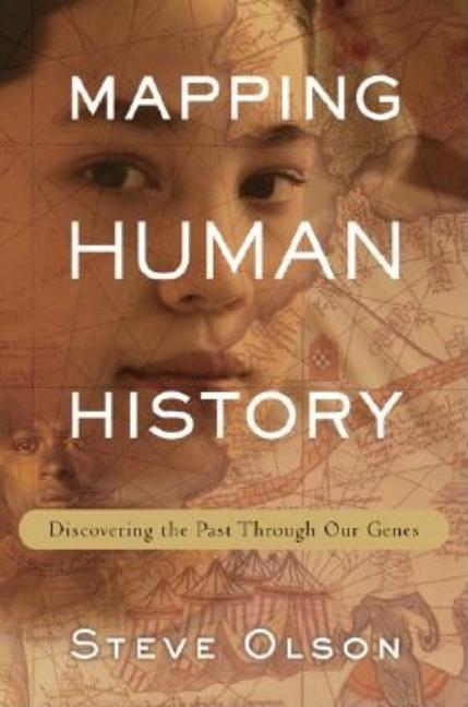 Item #194961 Mapping Human History: Discovering the Past Through Our Genes. Steve Olson