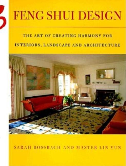 Item #521836 Feng Shui Design: From History and Landscape to Modern Gardens and Interiors...