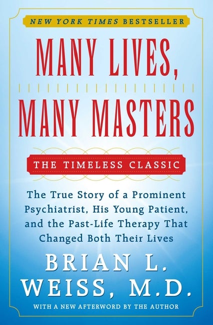 Item #203788 Many Lives, Many Masters: The True Story of a Prominent Psychiatrist, His Young...