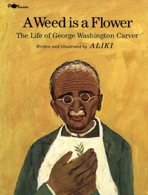 Item #203902 A Weed Is a Flower: The Life of George Washington Carver. Aliki