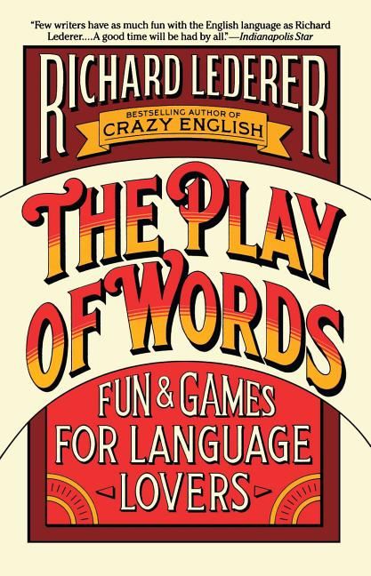 Item #516643 The Play of Words: Fun & Games for Language Lovers. Richard Lederer