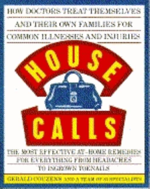 Item #547157 House Calls/How Doctors Treat Themselves and Their Own Families for Common Illnesses...