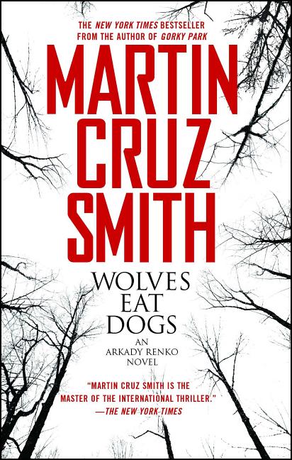 Wolves Eat Dogs (5) (The Arkady Renko Novels. Martin Cruz Smith.