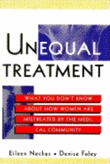 Item #537126 Unequal Treatment: What You Don't Know About How Women Are Mistreated by the Medical...
