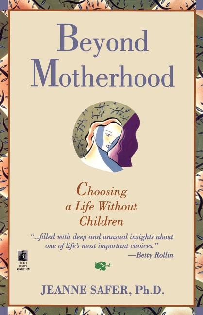 Item #541565 Beyond Motherhood: Choosing a Life Without Children. Safer