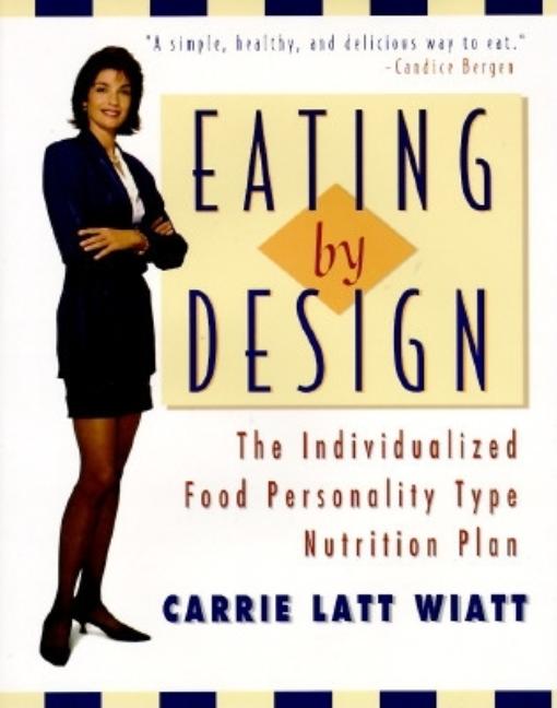 Item #542949 Eating by Design: The Individualized Food Personality Type Nutrition Plan. Carrie...