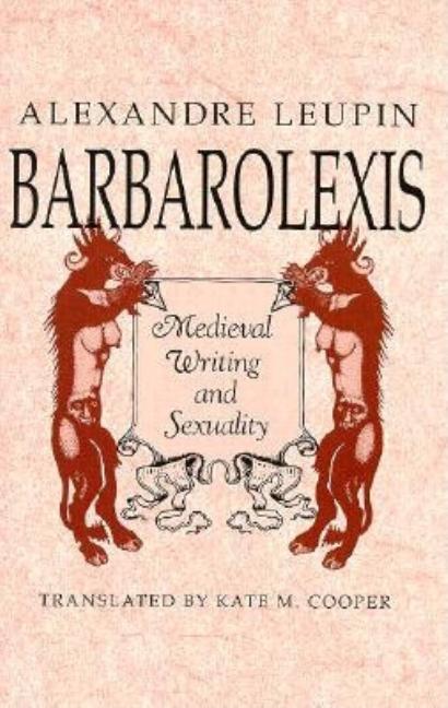 Item #207540 Barbarolexis: Medieval Writing and Sexuality (Harvard East Asian Monographs; 144)....