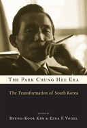 Item #617294 Park Chung Hee Era: The Transformation of South Korea. Byung-Kook Kim, Ezra F., Vogel