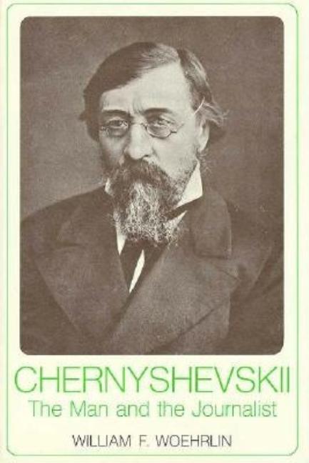 Item #508102 Chernyshevskii: The Man and the Journalist (Russian Research Center Studies)....