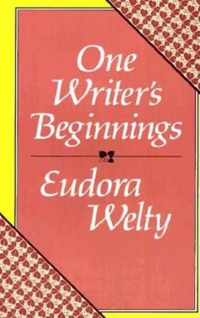 Item #539578 One Writer's Beginnings. Eudora Welty