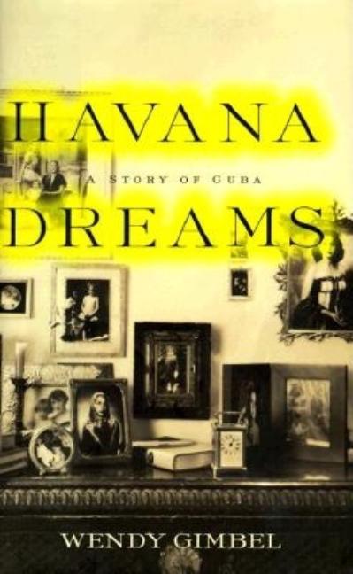 Item #208820 Havana Dreams: A Story of Cuba. Wendy Gimbel