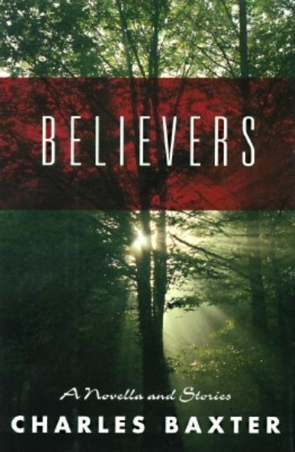 Item #209041 Believers: A novella and stories. Charles Baxter