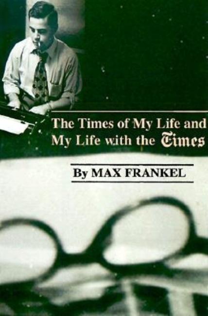 Item #550583 The Times of My Life and My Life with the Times. Max Frankel