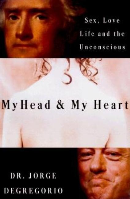 Item #550753 My Head and My Heart: Sex, Love, Life, and the Unconscious. Dr. Jorge De Gregorio