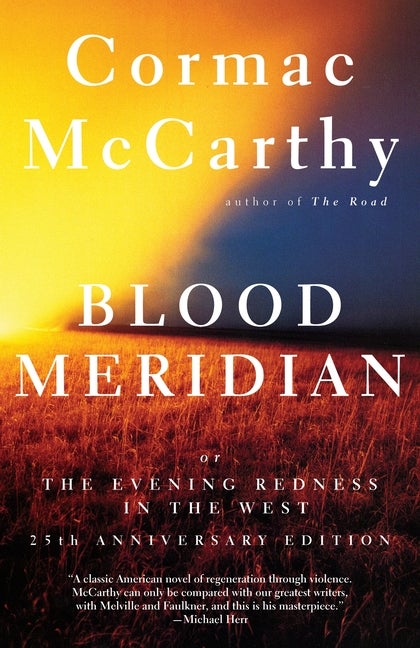 Blood Meridian: Or the Evening Redness in the West. Cormac McCarthy.