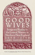 Item #571470 Good Wives: Image and Reality in the Lives of Women in Northern New England,...