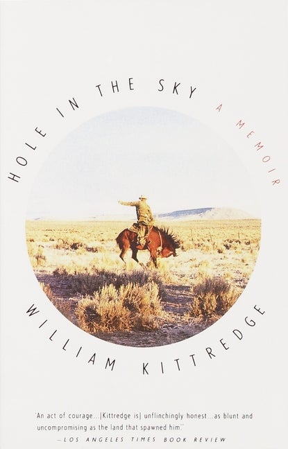 Item #569718 Hole in the Sky: A Memoir. William Kittredge